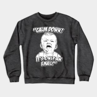 Calm Down! It's Only an Email! Crewneck Sweatshirt